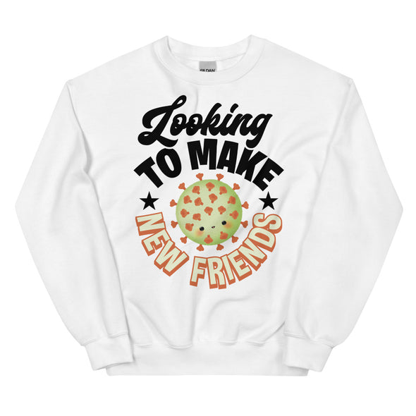 Looking To Make New Friends -- Unisex Sweatshirt