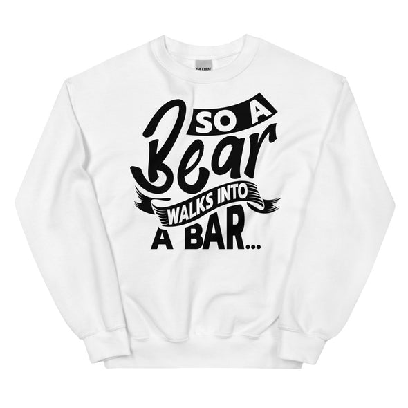 A Bear Walks Into A Bar -- Sweatshirt