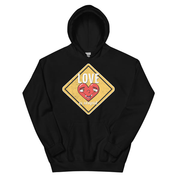 Love Is Stupid -- Unisex Hoodie