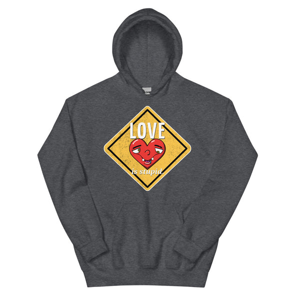 Love Is Stupid -- Unisex Hoodie