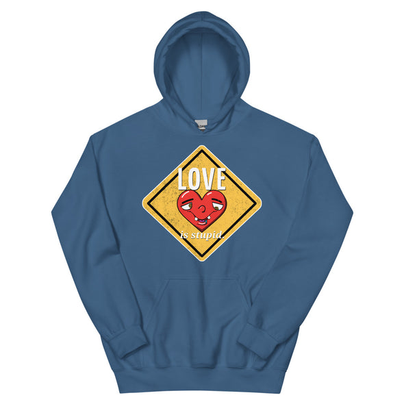 Love Is Stupid -- Unisex Hoodie
