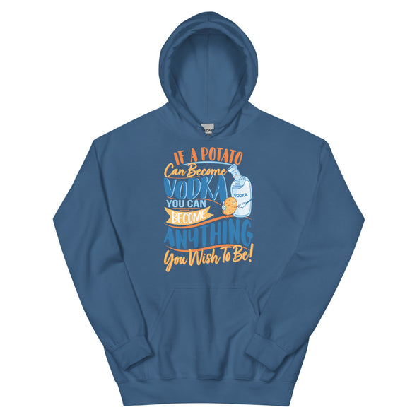 If A Potato Can Become Vodka -- Unisex Hoodie