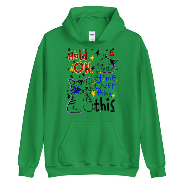 Hold On Let Me Over Think This -- Unisex Hoodie