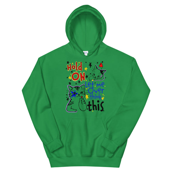 Hold On Let Me Over Think This -- Unisex Hoodie