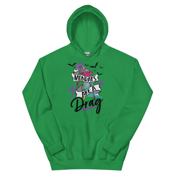 Mondays Are A Drag -- Hoodie