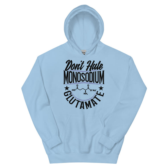 Don't Hate Monosodium Glutamate -- Unisex Hoodie