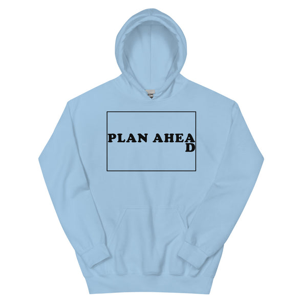 Plan Ahead -- Unisex Hoodie