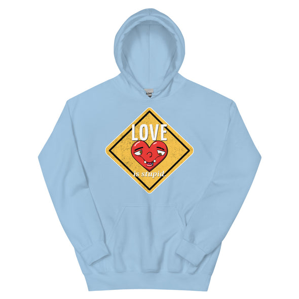 Love Is Stupid -- Unisex Hoodie