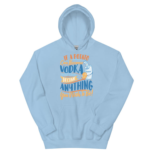 If A Potato Can Become Vodka -- Unisex Hoodie