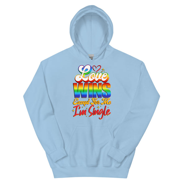 Love Wins Except For Me I'm Single -- Hoodie