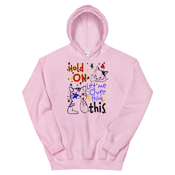 Hold On Let Me Over Think This -- Unisex Hoodie