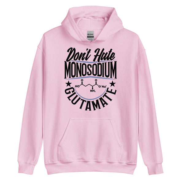 Don't Hate Monosodium Glutamate -- Unisex Hoodie