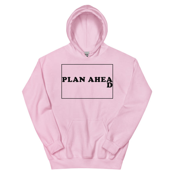 Plan Ahead -- Unisex Hoodie