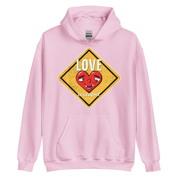 Love Is Stupid -- Unisex Hoodie