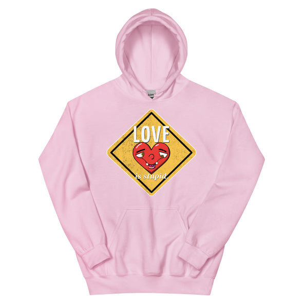 Love Is Stupid -- Unisex Hoodie