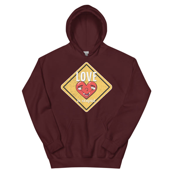 Love Is Stupid -- Unisex Hoodie