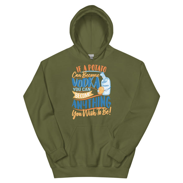If A Potato Can Become Vodka -- Unisex Hoodie