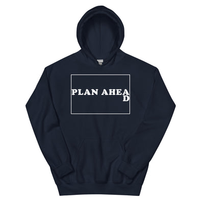 Plan Ahead -- Unisex Hoodie