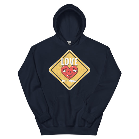 Love Is Stupid -- Unisex Hoodie