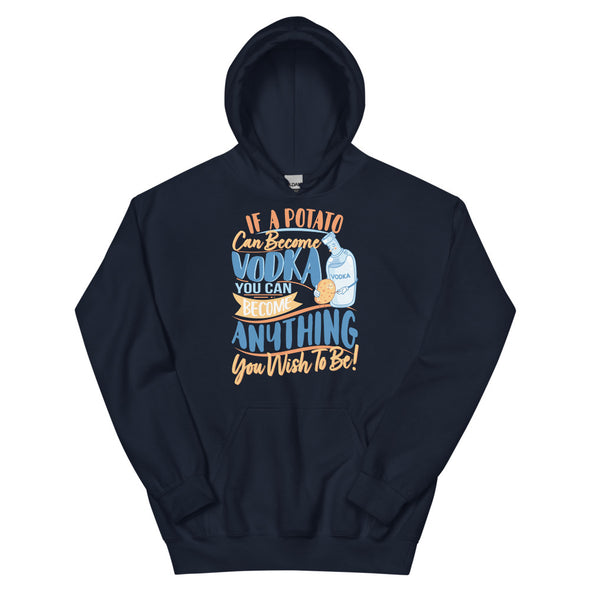 If A Potato Can Become Vodka -- Unisex Hoodie