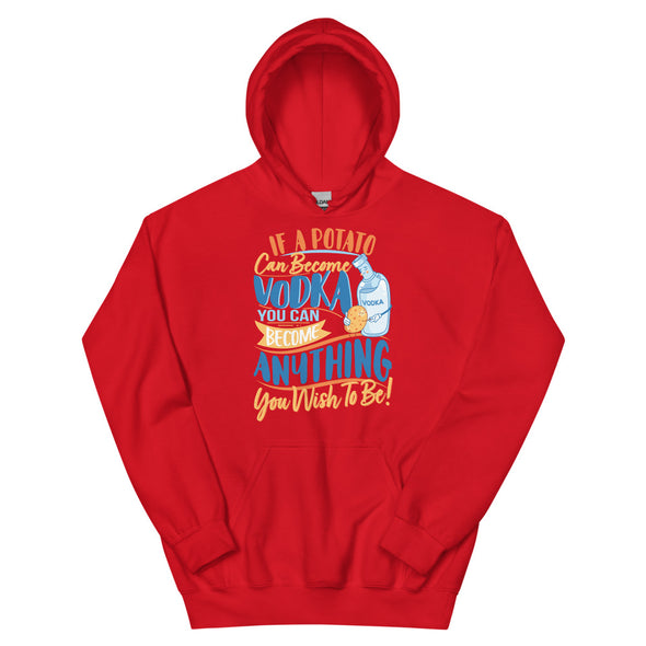If A Potato Can Become Vodka -- Unisex Hoodie