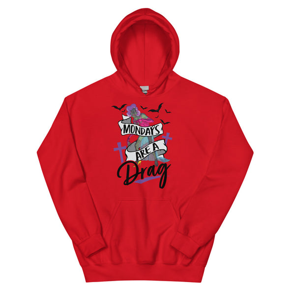 Mondays Are A Drag -- Hoodie
