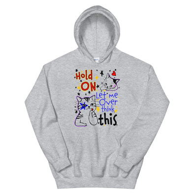 Hold On Let Me Over Think This -- Unisex Hoodie