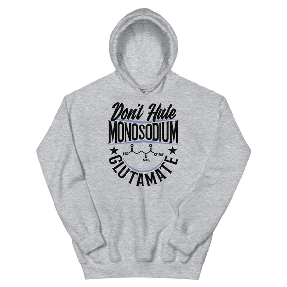 Don't Hate Monosodium Glutamate -- Unisex Hoodie
