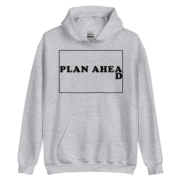 Plan Ahead -- Unisex Hoodie