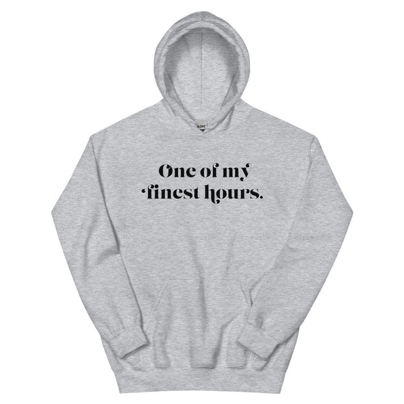 One Of My Finest Hours -- Unisex Hoodie