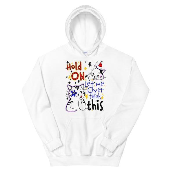 Hold On Let Me Over Think This -- Unisex Hoodie