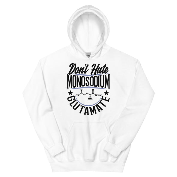 Don't Hate Monosodium Glutamate -- Unisex Hoodie