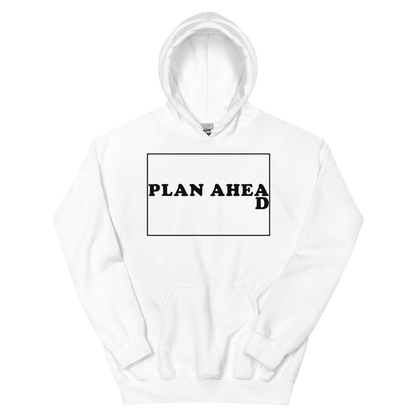 Plan Ahead -- Unisex Hoodie
