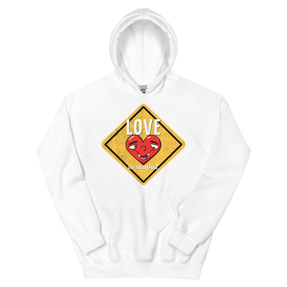 Love Is Stupid -- Unisex Hoodie