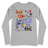 Hold On Let Me Over Think This -- Unisex Long Sleeve Tee
