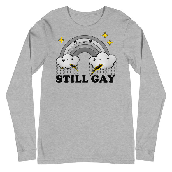 Still Gay -- Unisex Long Sleeve Tee