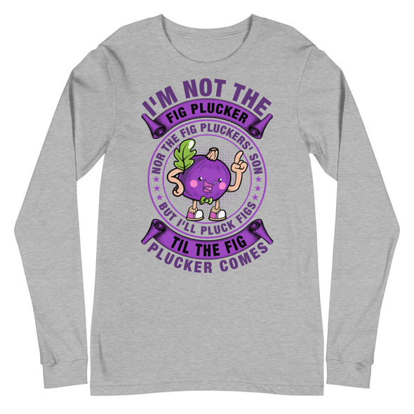 Fig Plucker -- Unisex Long Sleeve Tee