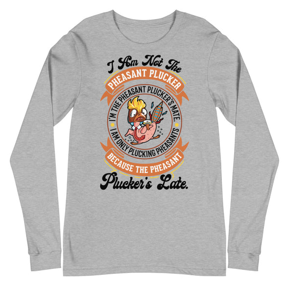 Pheasant Plucker -- Unisex Long Sleeve Tee