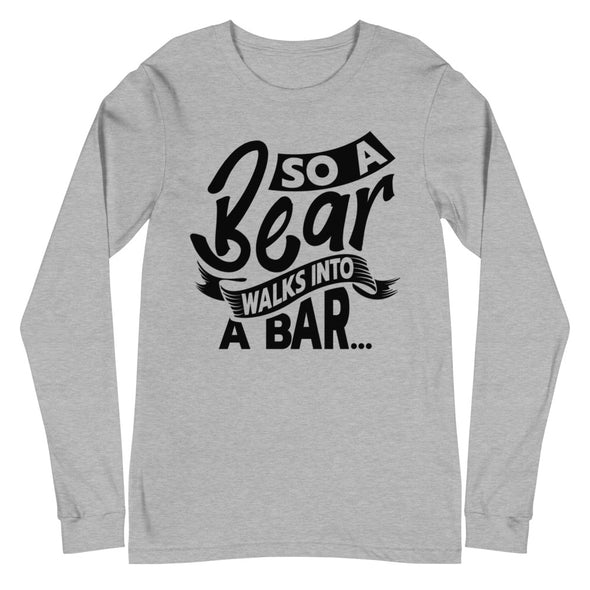 A Bear Walks Into A Bar -- Long Sleeve Tee
