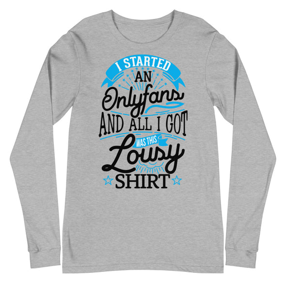 I Started An Onlyfans And All I Got Was This Lousy T-shirt -- Long Sleeve Tee