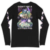Dont' Be A Litter Pig -- Unisex Long Sleeve Tee