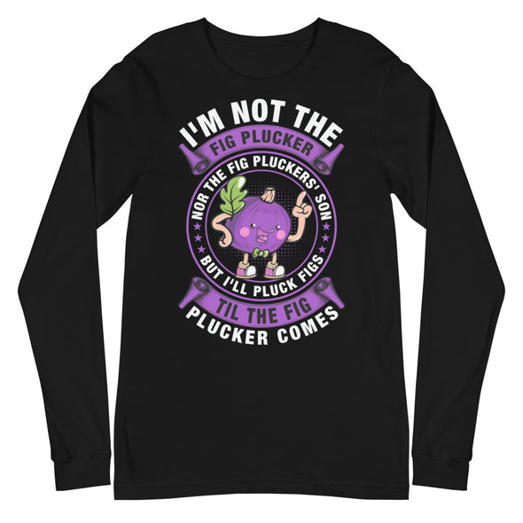 Fig Plucker -- Unisex Long Sleeve Tee