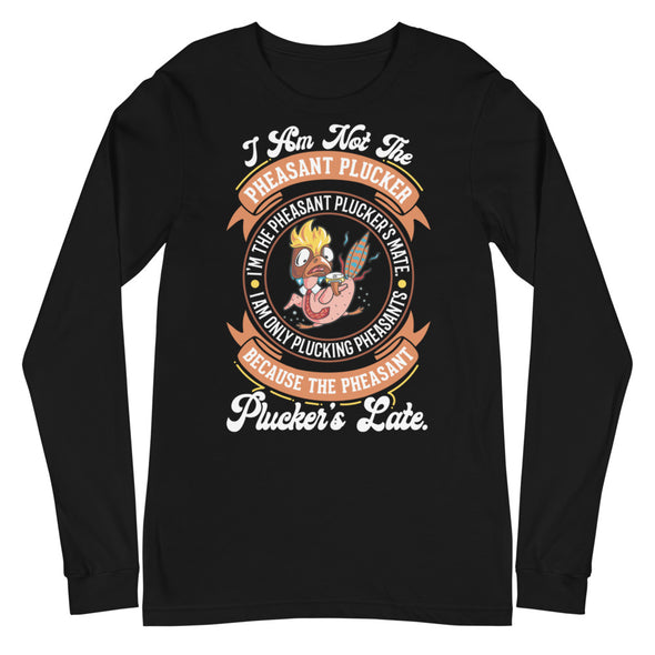 Pheasant Plucker -- Unisex Long Sleeve Tee