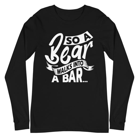 A Bear Walks Into A Bar -- Long Sleeve Tee