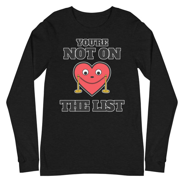 You're Not On The List -- Unisex Long Sleeve Tee