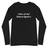 One Of My Finest Hours -- Unisex Long Sleeve Tee