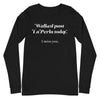 Walked Past La Perla Today -- Unisex Long Sleeve Tee