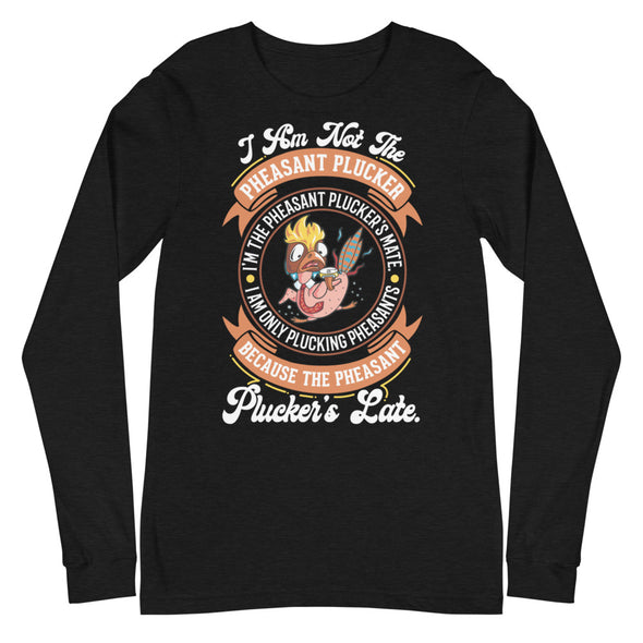 Pheasant Plucker -- Unisex Long Sleeve Tee