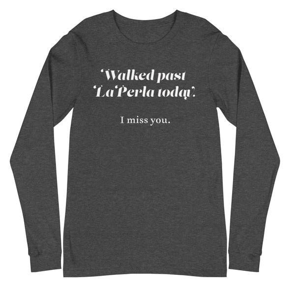 Walked Past La Perla Today -- Unisex Long Sleeve Tee