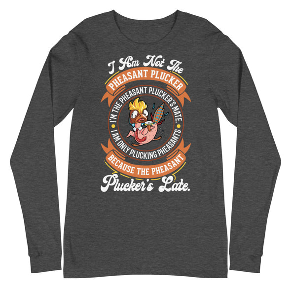Pheasant Plucker -- Unisex Long Sleeve Tee